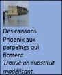 Des caissons Phoenix aux parpaings qui flottent