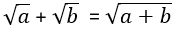 racine carée de a plus racine carrée de b est égal à racine carée de a plus b