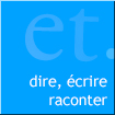 dire, écrire et raconter