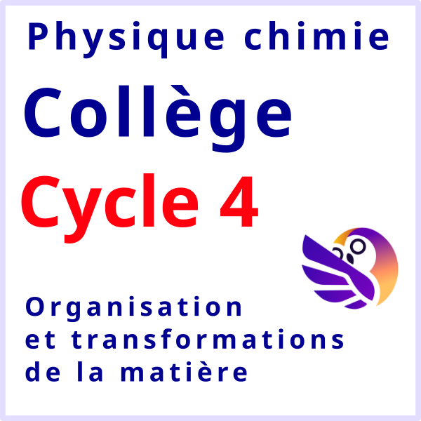 Physique chimie collège oragnisation transformation matière éléa