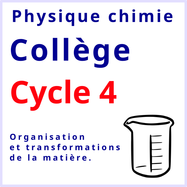 Physique chimie collège Organisation et transformation de la matière
