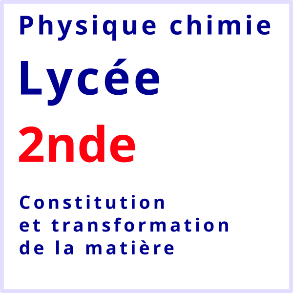 Phsyique chimie lycée seconde constitution transformation matière