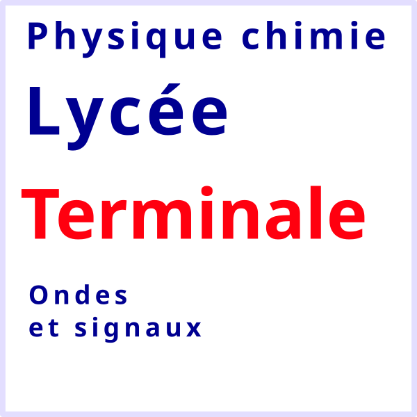 Physique chimie lycée terminale ondes et signaux