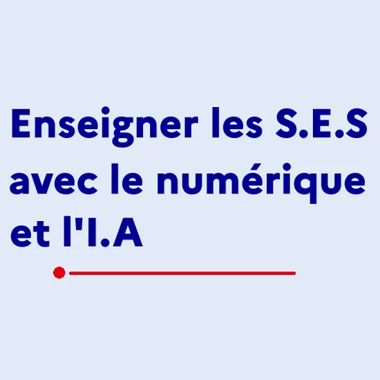 Enseigner les S.E.S avec le numérique et l'I.A