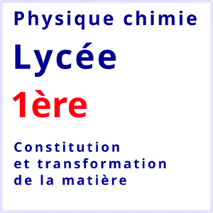 physique chimie lycée 1ère constitution et transformation de la matière