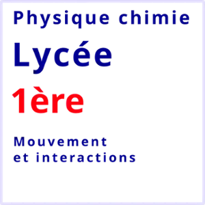 physique chimie lycée 1ère mouvement et interactions