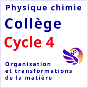 Physique chimie collège oragnisation transformation matière éléa