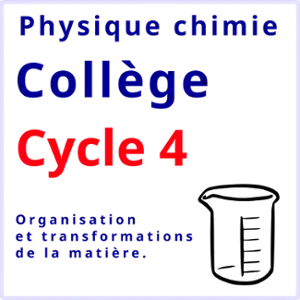 Physique chimie collège Organisation et transformation de la matière